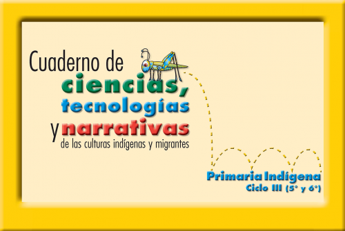 Cuaderno de ciencias, tecnologías y narrativas de las culturas indígenas y migrantes.