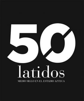 50 Latidos. Medio siglo en el Estadio Azteca Libro