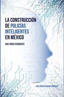 Libro La construccion de Policias Inteligentes en Mexico COLEF